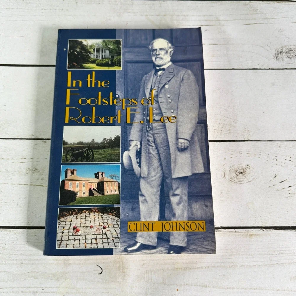 In the Footsteps of Robert E. Lee Clint Johnson 2001 Civil War History Guidebook